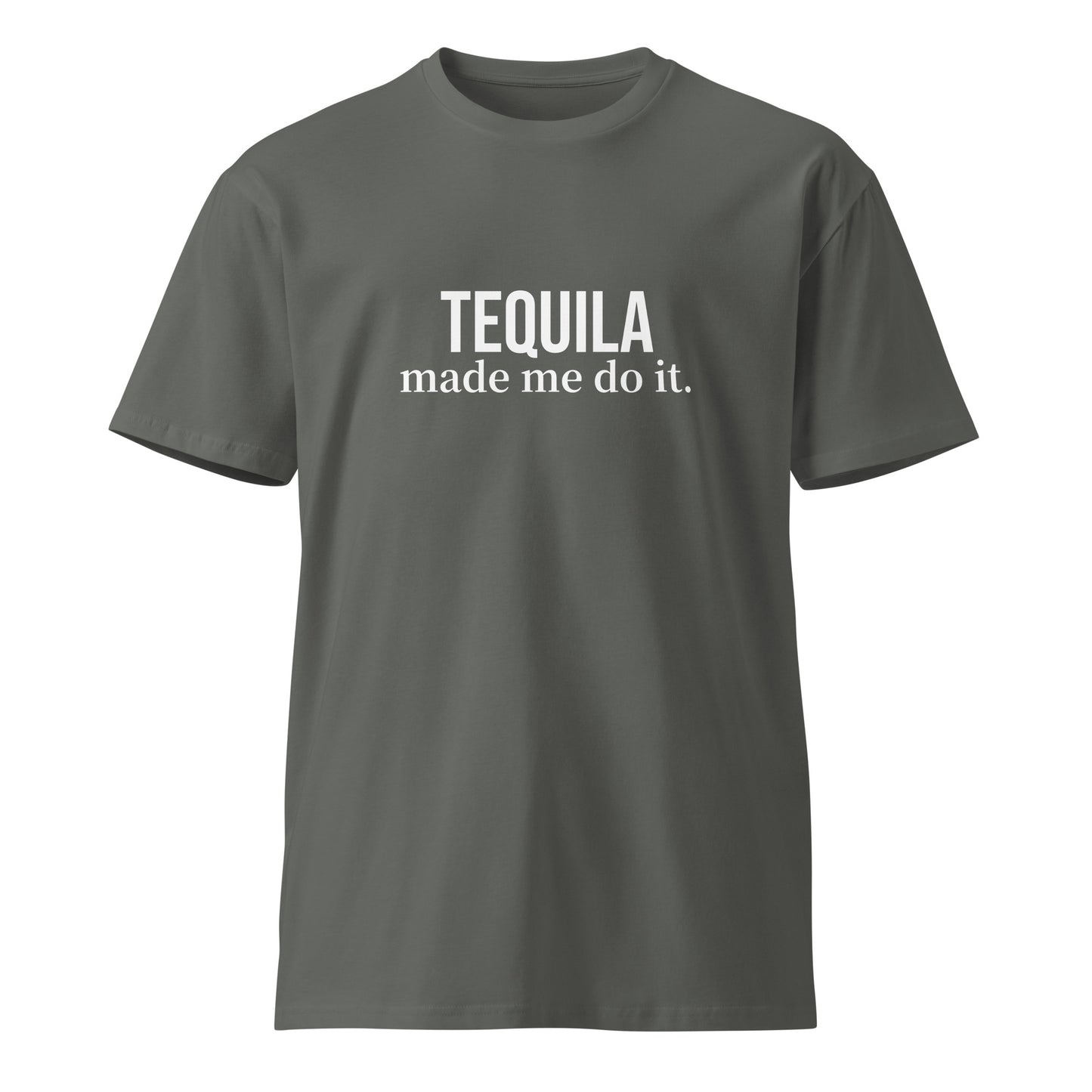 "Tequila Made Me Do it" Unisex premium t-shirt